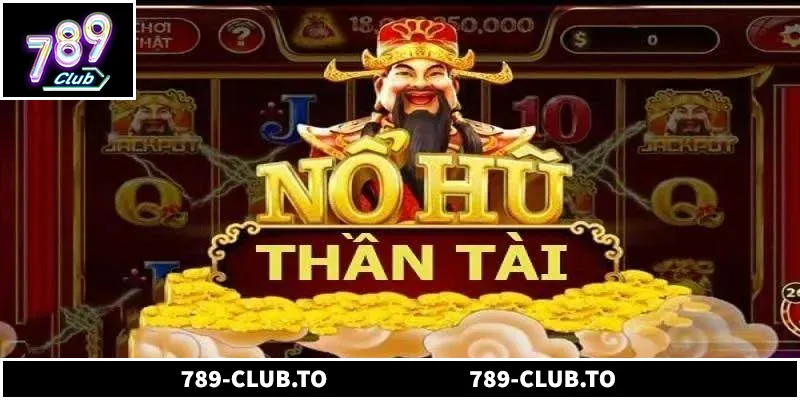 Nổ Hũ Thần Tài Hấp Dẫn Với Cơ Hội Săn Jackpot Cực Lớn